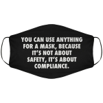You-can-use-anything-for-a-mask-because-Its-not-about-safety-Its-about-compliance-mask.png