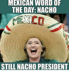 mexican-word-of-the-day-nacho-still-nacho-president-25030664.png