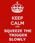 keep-calm-and-Squeeze-the-trigger-slowly-2.jpg