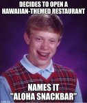 bad luck brian's aloha snackbar.jpeg