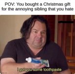 i got you some toothpaste for Christmas.jpg